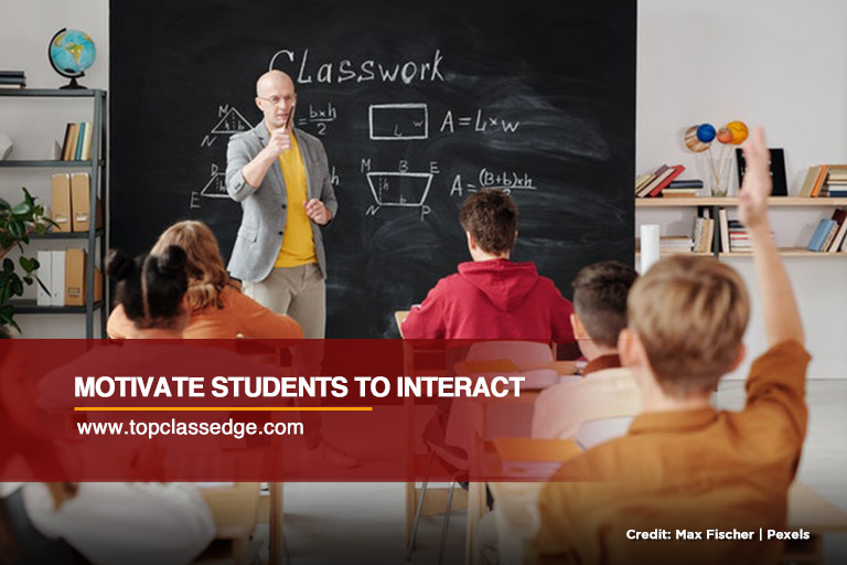 Motivate students to interact