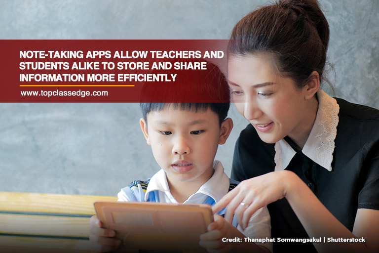 Note-taking apps allow teachers and students alike to store and share information more efficiently