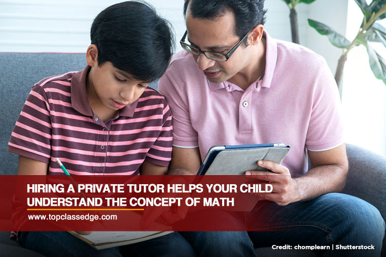 Hiring a private tutor helps your child understand the concept of math