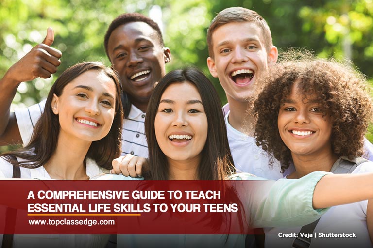 A Comprehensive Guide to Teach Essential Life Skills to Your Teens