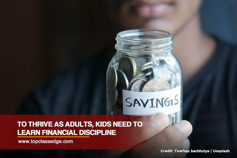 To thrive as adults, kids need to learn financial discipline